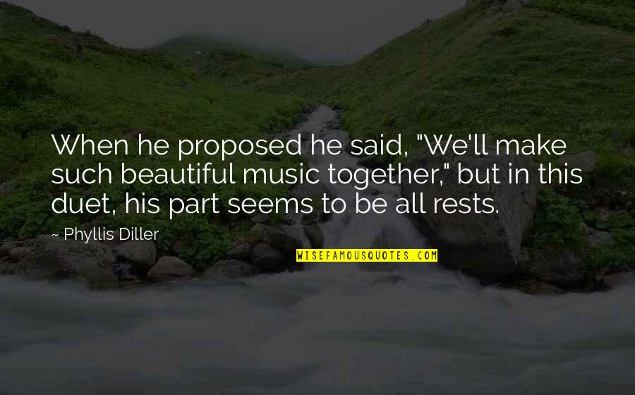 To Be Beautiful Quotes By Phyllis Diller: When he proposed he said, "We'll make such