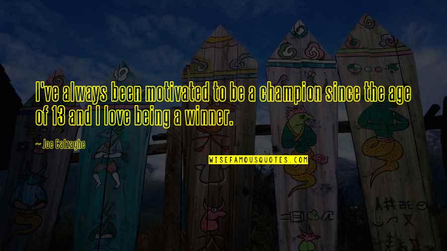 To Be Champion Quotes By Joe Calzaghe: I've always been motivated to be a champion To Be Champion Quotes By Joe Calzaghe: I've always been motivated to be a champion