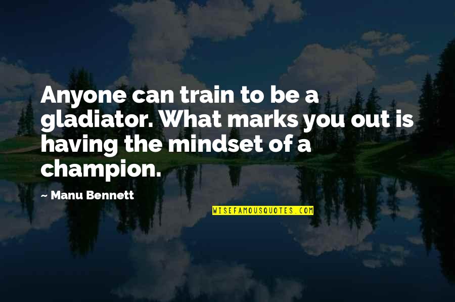 To Be Champion Quotes By Manu Bennett: Anyone can train to be a gladiator. What To Be Champion Quotes By Manu Bennett: Anyone can train to be a gladiator. What