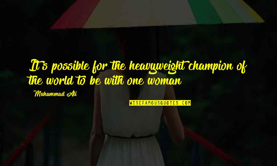To Be Champion Quotes By Muhammad Ali: It's possible for the heavyweight champion of the