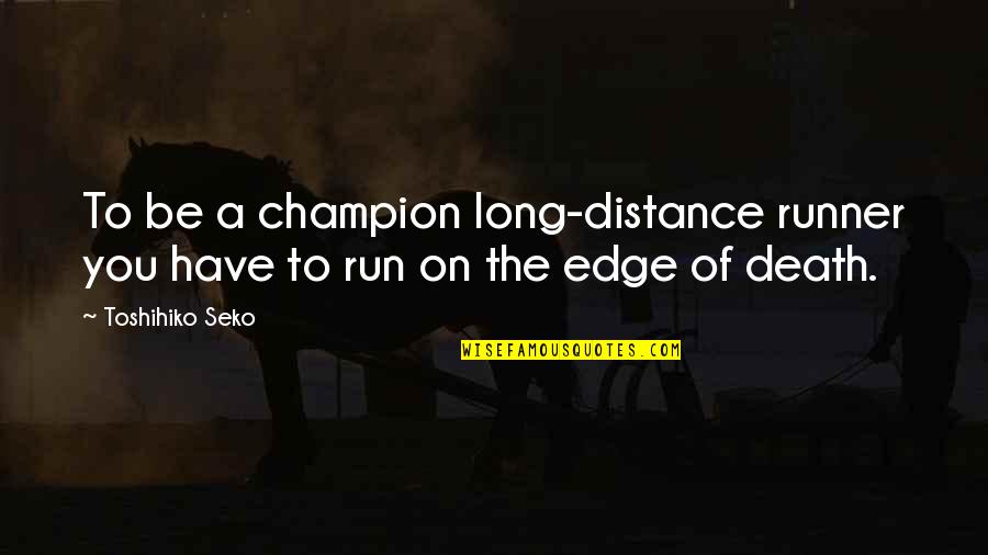 To Be Champion Quotes By Toshihiko Seko: To be a champion long-distance runner you have