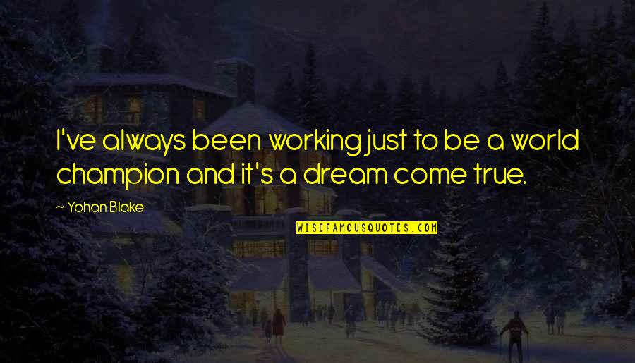 To Be Champion Quotes By Yohan Blake: I've always been working just to be a