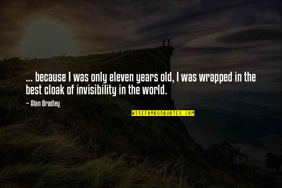 To Be Complacent Is To Be Complicit Quotes By Alan Bradley: ... because I was only eleven years old,
