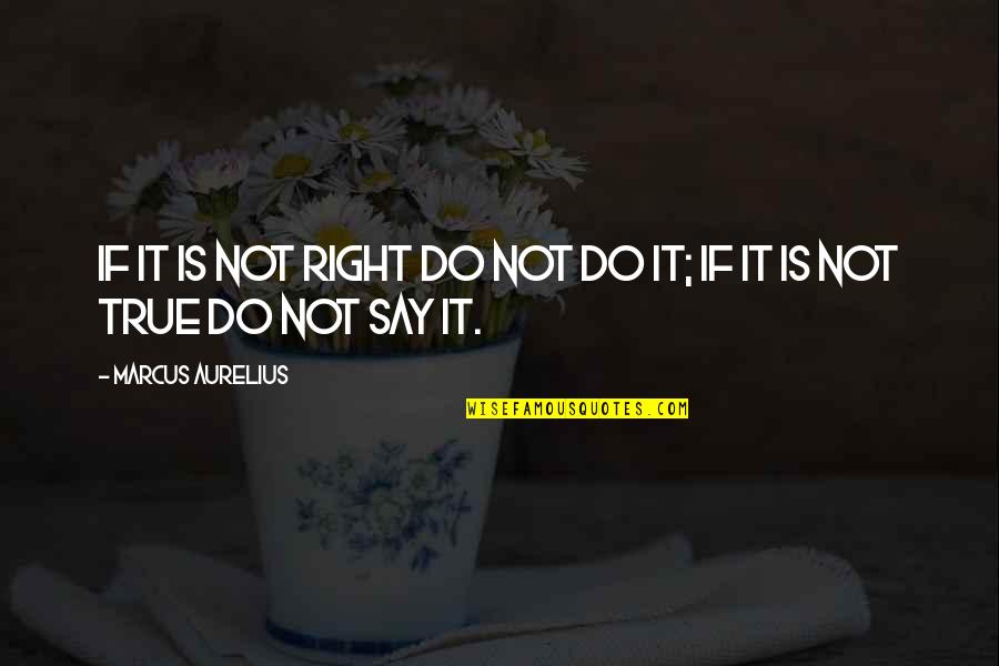 To Be Complacent Is To Be Complicit Quotes By Marcus Aurelius: If it is not right do not do