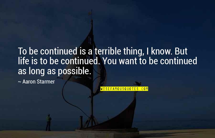 To Be Continued Quotes By Aaron Starmer: To be continued is a terrible thing, I