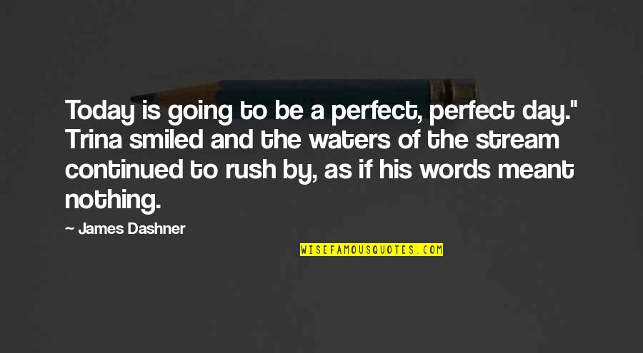 To Be Continued Quotes By James Dashner: Today is going to be a perfect, perfect