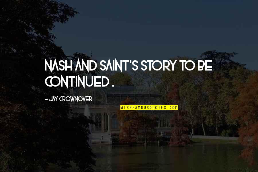 To Be Continued Quotes By Jay Crownover: Nash and Saint's story to be continued .