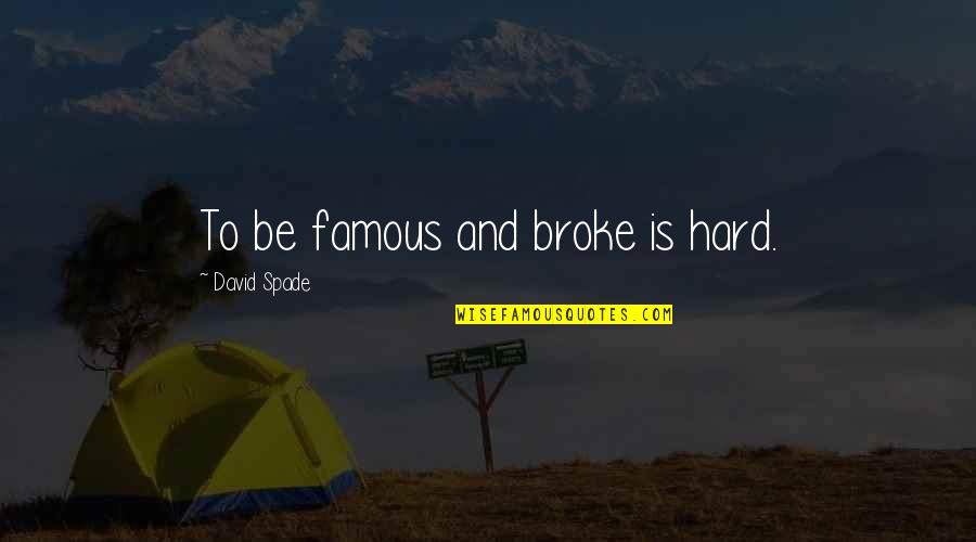 To Be Famous Quotes By David Spade: To be famous and broke is hard. To Be Famous Quotes By David Spade: To be famous and broke is hard.