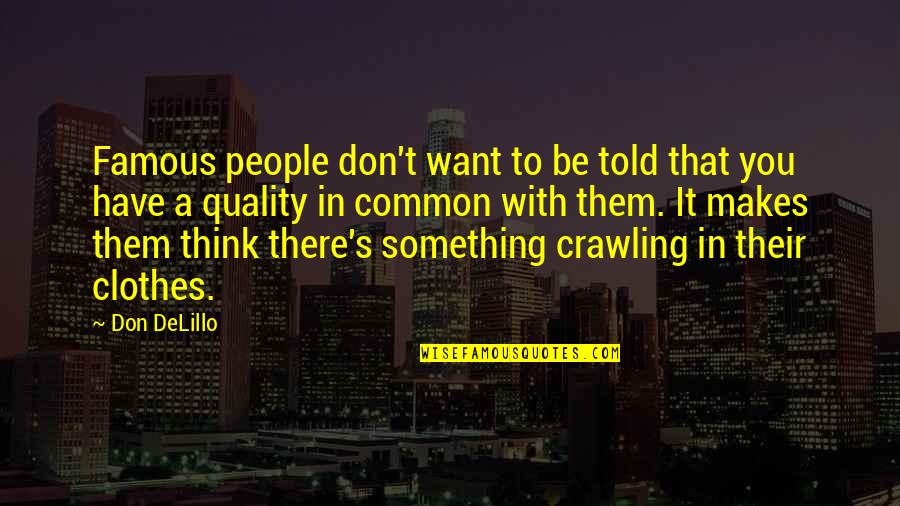 To Be Famous Quotes By Don DeLillo: Famous people don't want to be told that