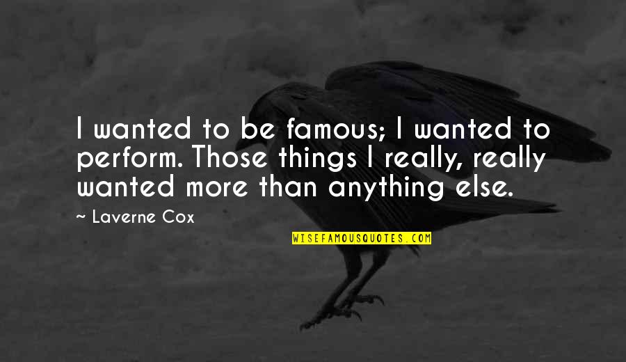 To Be Famous Quotes By Laverne Cox: I wanted to be famous; I wanted to