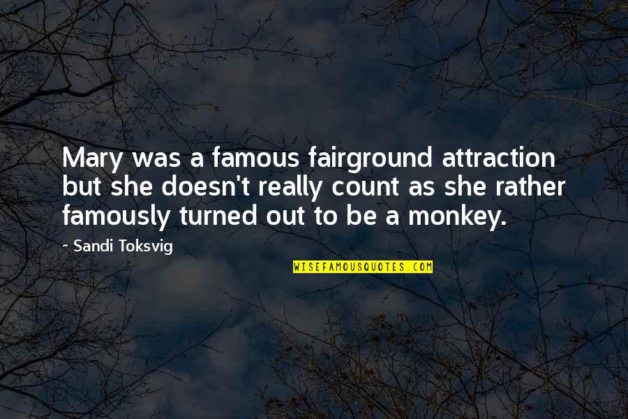To Be Famous Quotes By Sandi Toksvig: Mary was a famous fairground attraction but she