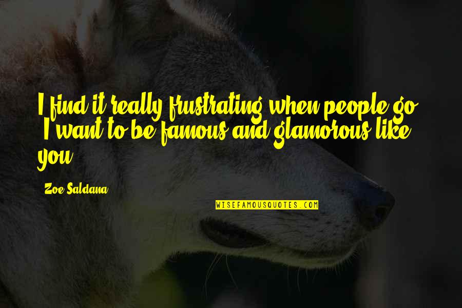 To Be Famous Quotes By Zoe Saldana: I find it really frustrating when people go,