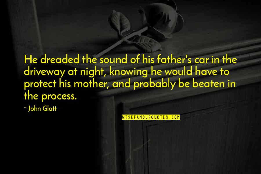 To Be Father Quotes By John Glatt: He dreaded the sound of his father's car