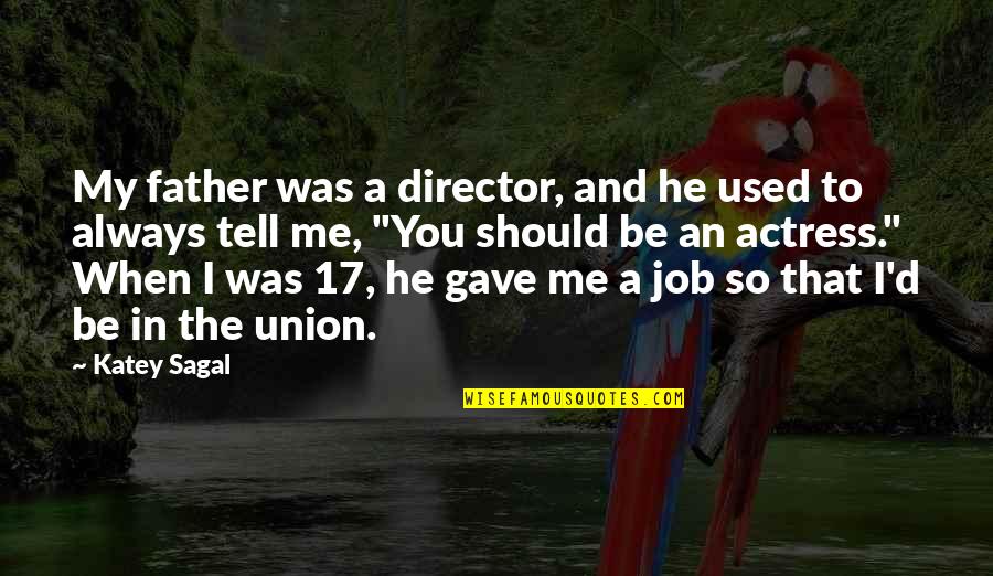 To Be Father Quotes By Katey Sagal: My father was a director, and he used