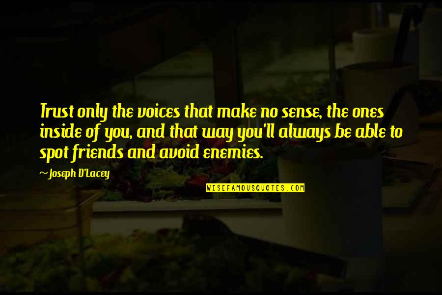 To Be Friends Quotes By Joseph D'Lacey: Trust only the voices that make no sense,