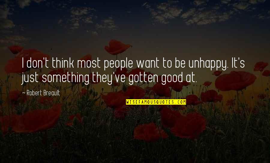 To Be Good At Something Quotes By Robert Breault: I don't think most people want to be