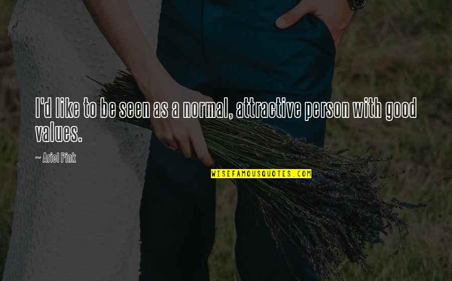 To Be Good Person Quotes By Ariel Pink: I'd like to be seen as a normal,
