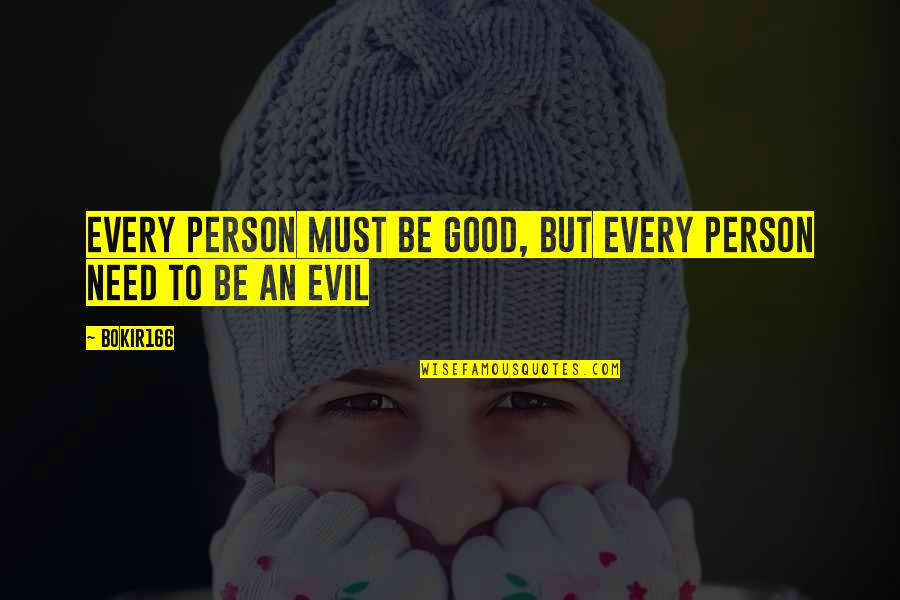 To Be Good Person Quotes By Bokir166: Every person must be good, but every person