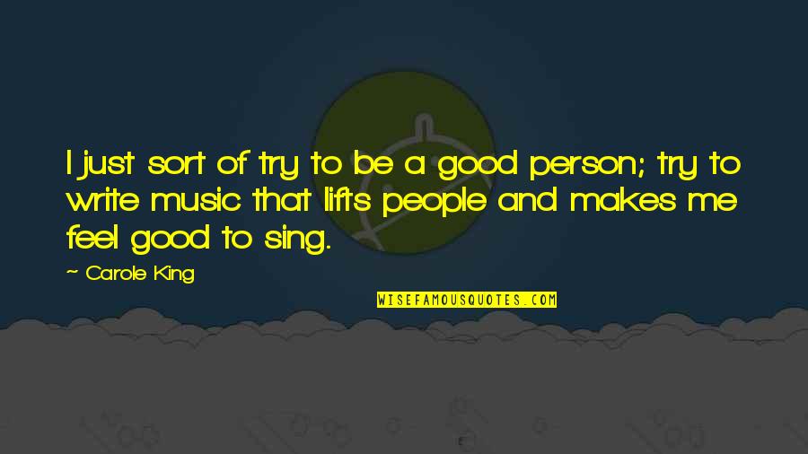 To Be Good Person Quotes By Carole King: I just sort of try to be a To Be Good Person Quotes By Carole King: I just sort of try to be a