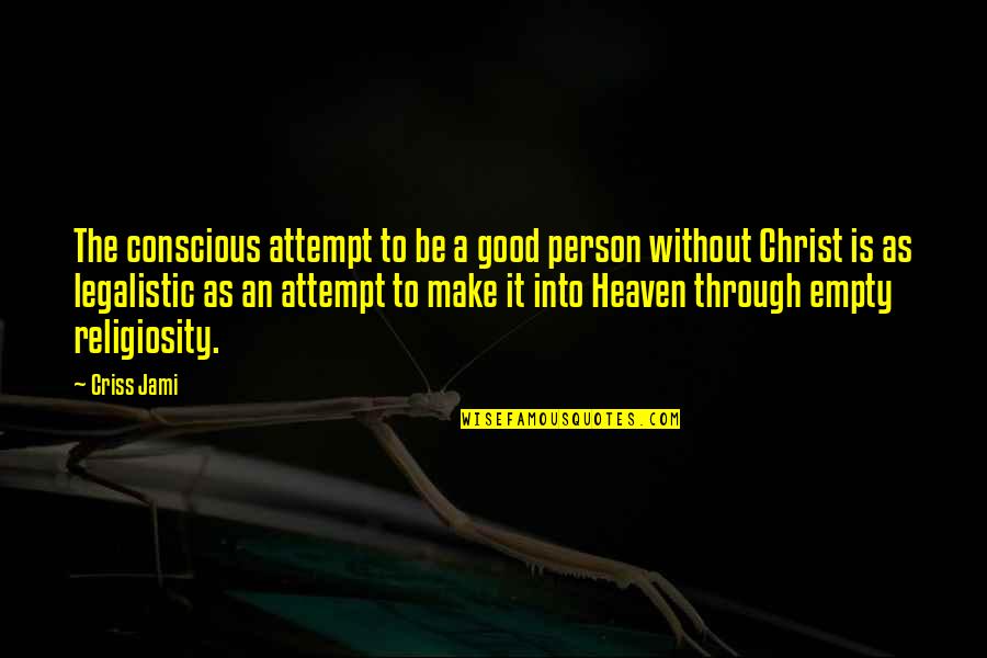 To Be Good Person Quotes By Criss Jami: The conscious attempt to be a good person To Be Good Person Quotes By Criss Jami: The conscious attempt to be a good person