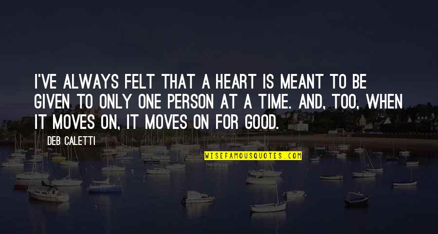 To Be Good Person Quotes By Deb Caletti: I've always felt that a heart is meant To Be Good Person Quotes By Deb Caletti: I've always felt that a heart is meant