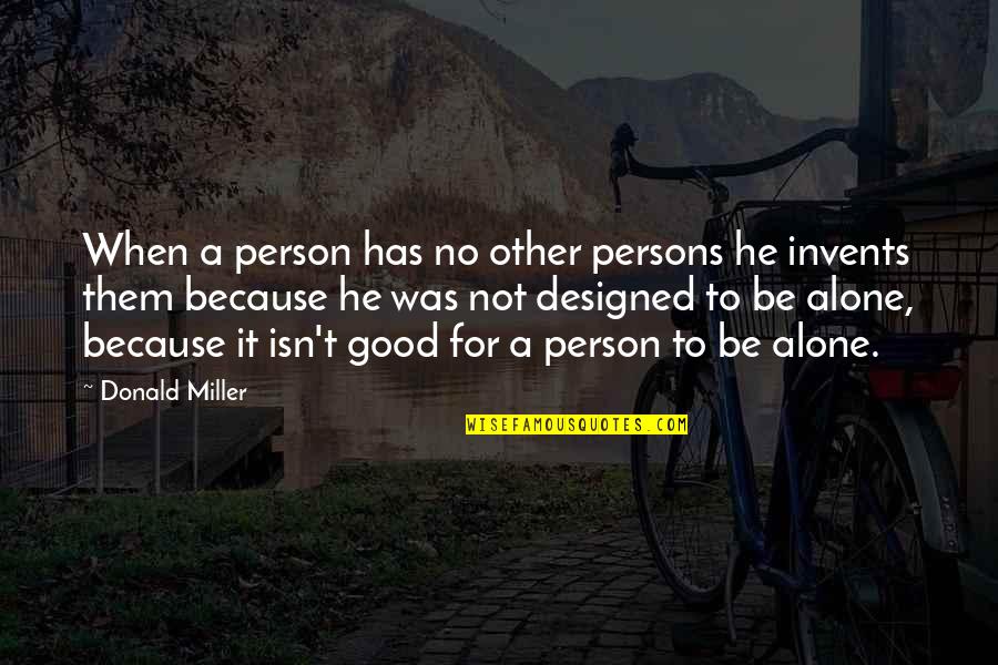 To Be Good Person Quotes By Donald Miller: When a person has no other persons he To Be Good Person Quotes By Donald Miller: When a person has no other persons he