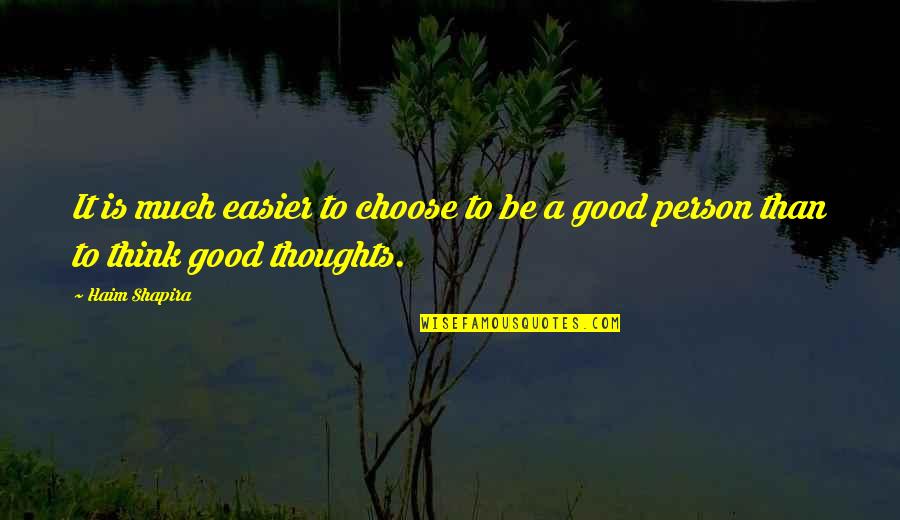 To Be Good Person Quotes By Haim Shapira: It is much easier to choose to be