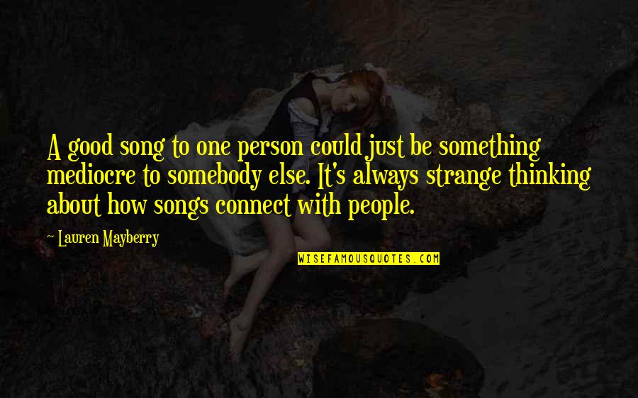 To Be Good Person Quotes By Lauren Mayberry: A good song to one person could just To Be Good Person Quotes By Lauren Mayberry: A good song to one person could just