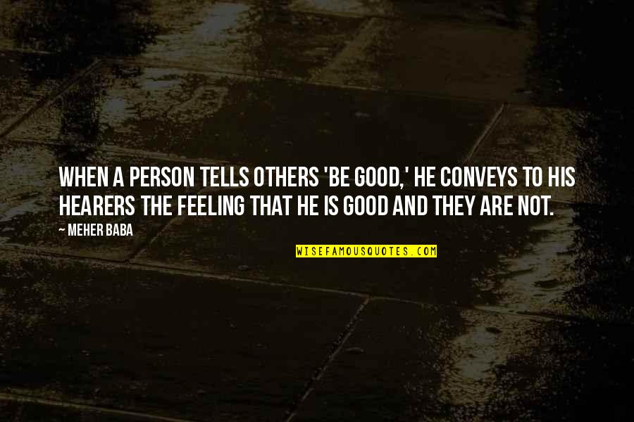 To Be Good Person Quotes By Meher Baba: When a person tells others 'Be good,' he To Be Good Person Quotes By Meher Baba: When a person tells others 'Be good,' he