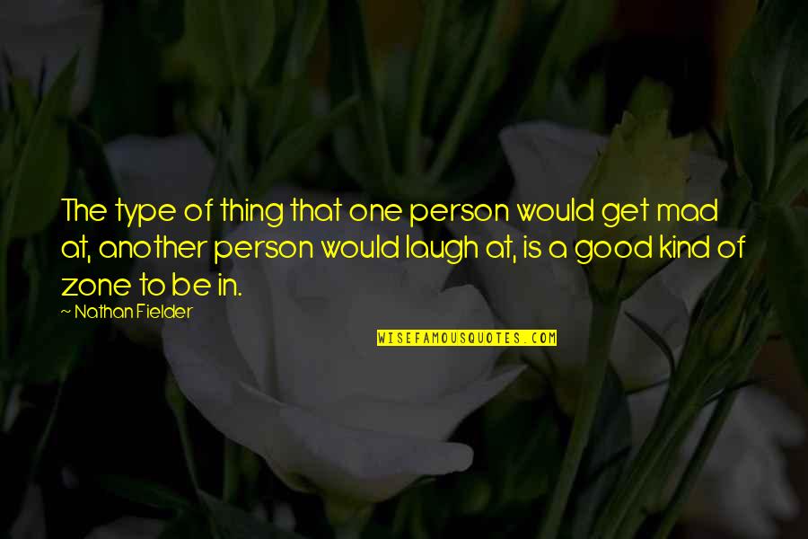 To Be Good Person Quotes By Nathan Fielder: The type of thing that one person would