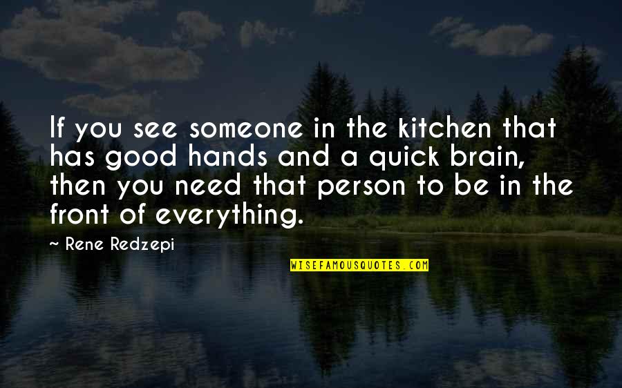 To Be Good Person Quotes By Rene Redzepi: If you see someone in the kitchen that To Be Good Person Quotes By Rene Redzepi: If you see someone in the kitchen that