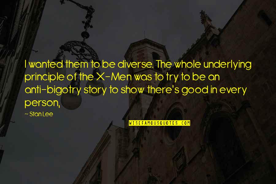 To Be Good Person Quotes By Stan Lee: I wanted them to be diverse. The whole To Be Good Person Quotes By Stan Lee: I wanted them to be diverse. The whole