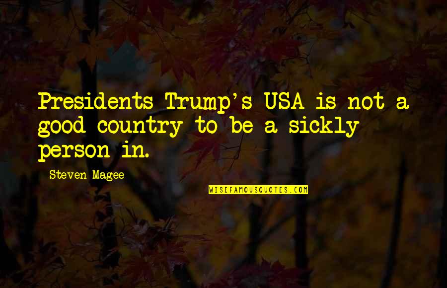 To Be Good Person Quotes By Steven Magee: Presidents Trump's USA is not a good country