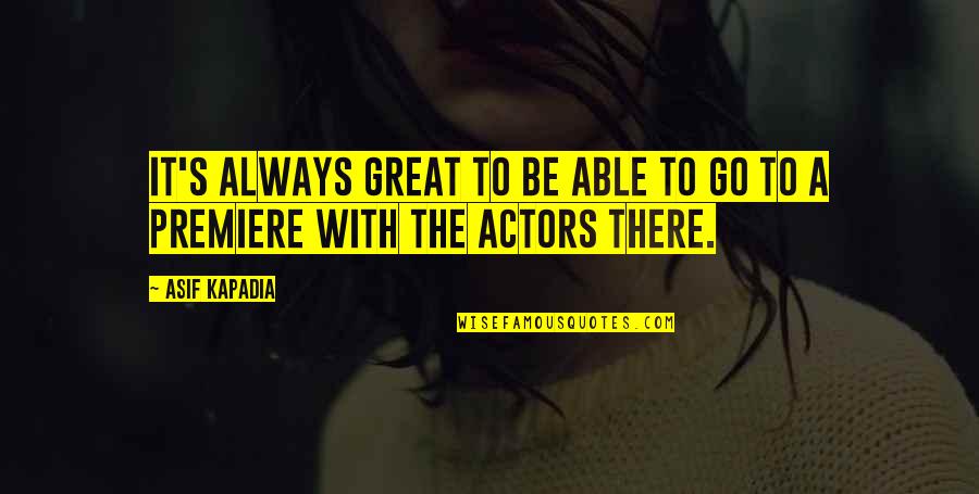 To Be Great Quotes By Asif Kapadia: It's always great to be able to go