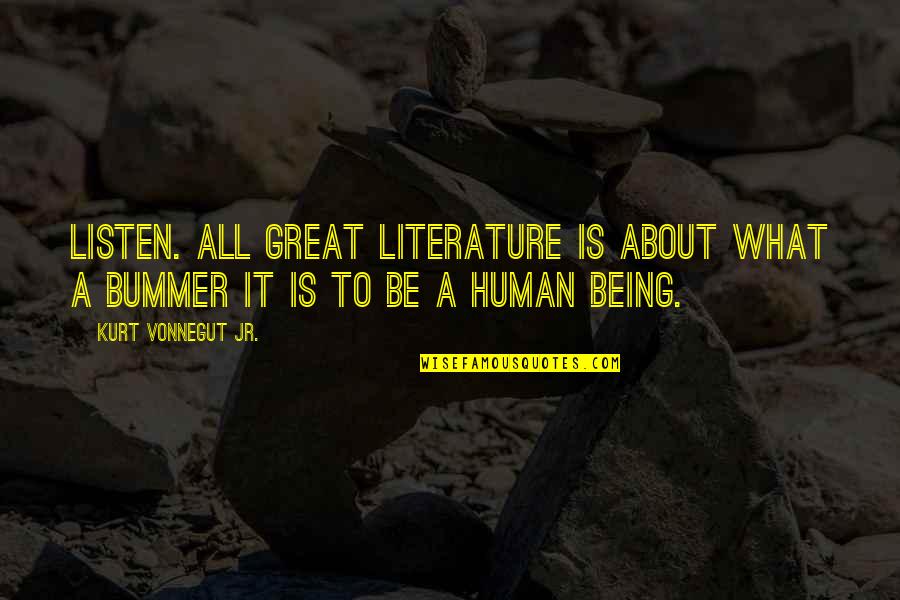 To Be Great Quotes By Kurt Vonnegut Jr.: Listen. All great literature is about what a