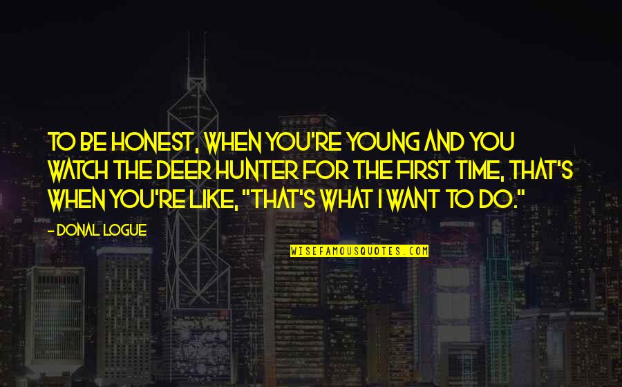 To Be Honest I Like You Quotes By Donal Logue: To be honest, when you're young and you