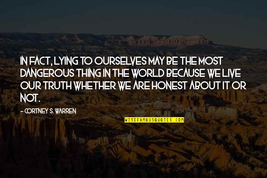 To Be Honest Quotes By Cortney S. Warren: In fact, lying to ourselves may be the To Be Honest Quotes By Cortney S. Warren: In fact, lying to ourselves may be the