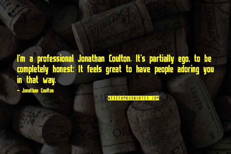 To Be Honest Quotes By Jonathan Coulton: I'm a professional Jonathan Coulton. It's partially ego, To Be Honest Quotes By Jonathan Coulton: I'm a professional Jonathan Coulton. It's partially ego,