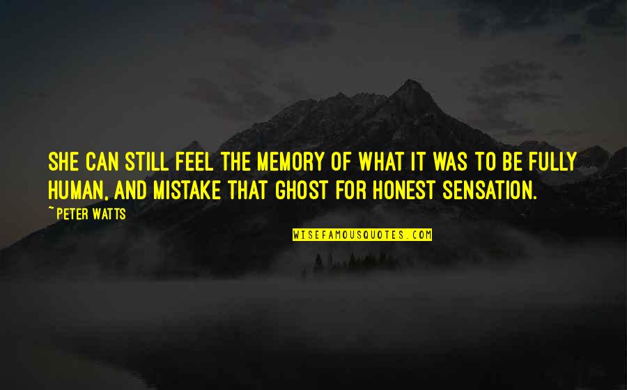 To Be Honest Quotes By Peter Watts: She can still feel the memory of what To Be Honest Quotes By Peter Watts: She can still feel the memory of what