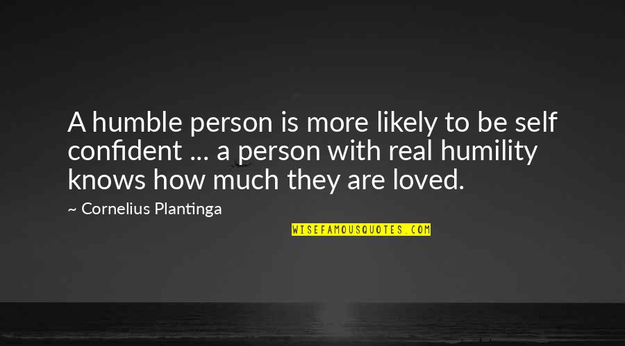 To Be Humble Quotes By Cornelius Plantinga: A humble person is more likely to be