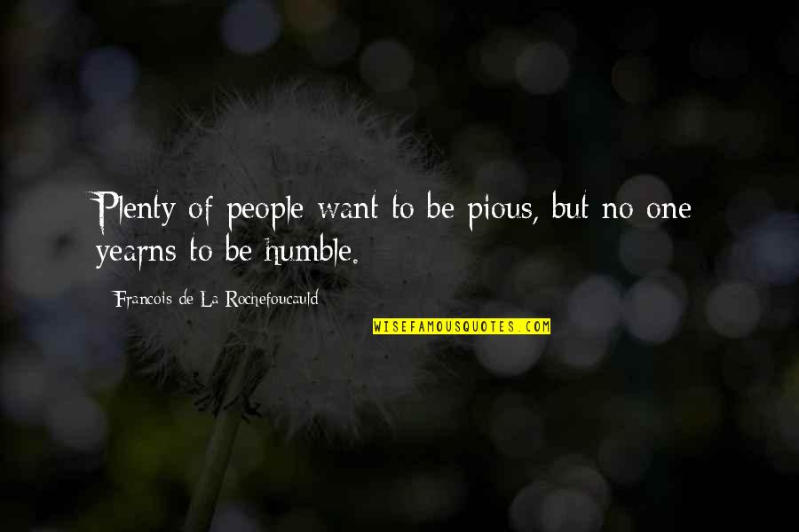 To Be Humble Quotes By Francois De La Rochefoucauld: Plenty of people want to be pious, but