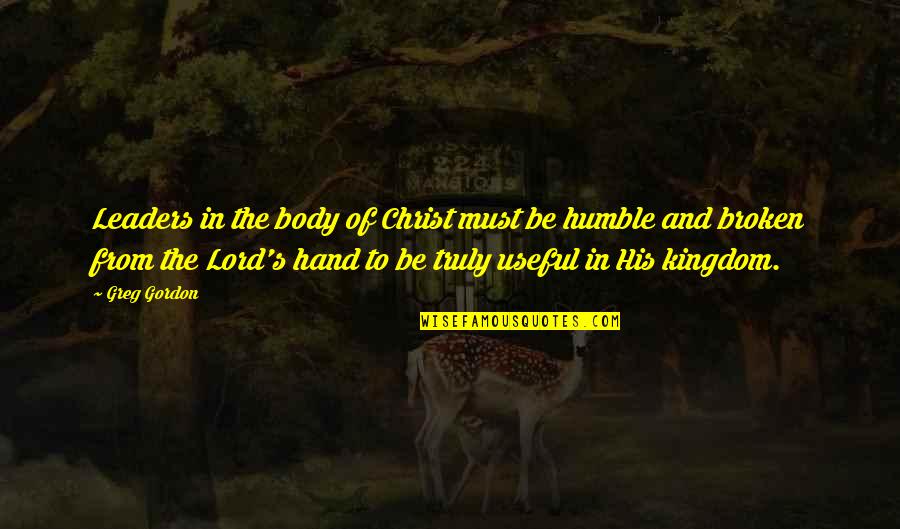 To Be Humble Quotes By Greg Gordon: Leaders in the body of Christ must be