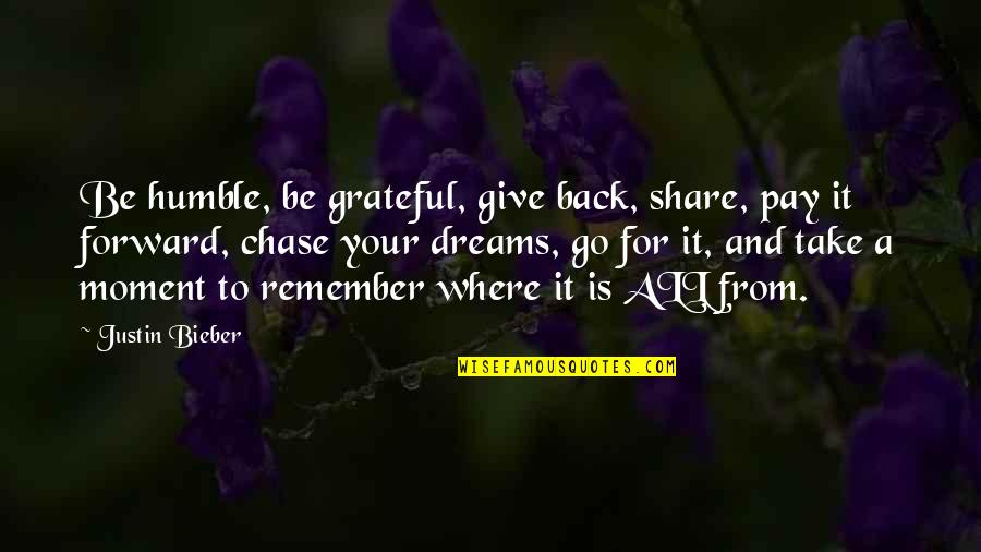 To Be Humble Quotes By Justin Bieber: Be humble, be grateful, give back, share, pay