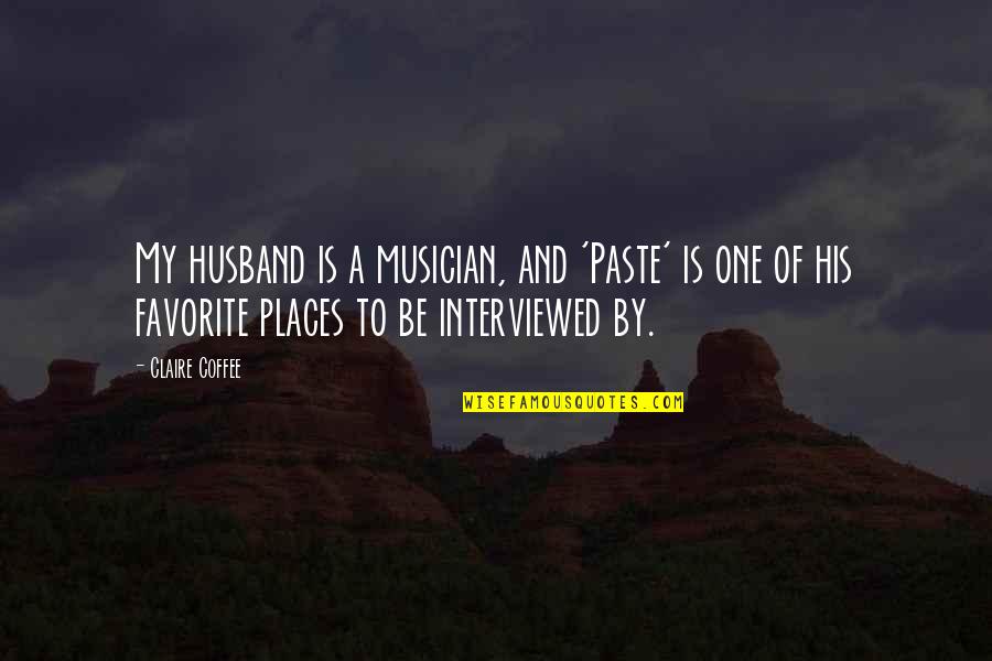 To Be Husband Quotes By Claire Coffee: My husband is a musician, and 'Paste' is To Be Husband Quotes By Claire Coffee: My husband is a musician, and 'Paste' is