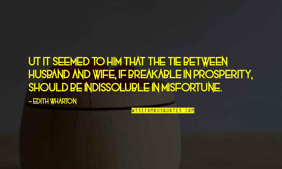 To Be Husband Quotes By Edith Wharton: Ut it seemed to him that the tie To Be Husband Quotes By Edith Wharton: Ut it seemed to him that the tie