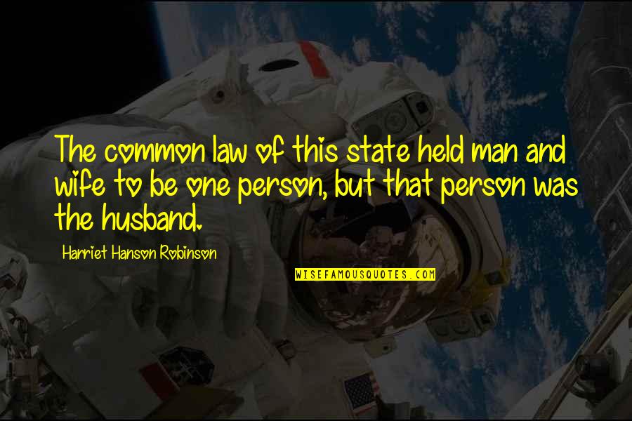 To Be Husband Quotes By Harriet Hanson Robinson: The common law of this state held man To Be Husband Quotes By Harriet Hanson Robinson: The common law of this state held man