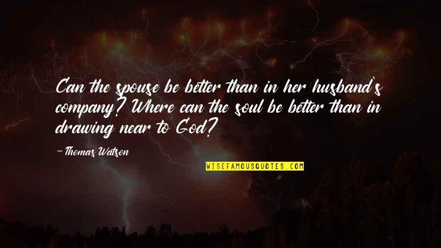 To Be Husband Quotes By Thomas Watson: Can the spouse be better than in her To Be Husband Quotes By Thomas Watson: Can the spouse be better than in her
