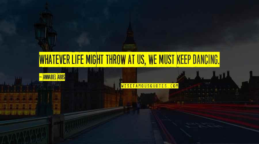 To Be In The Top 1 Percent Quote Quotes By Annabel Abbs: Whatever life might throw at us, we must To Be In The Top 1 Percent Quote Quotes By Annabel Abbs: Whatever life might throw at us, we must