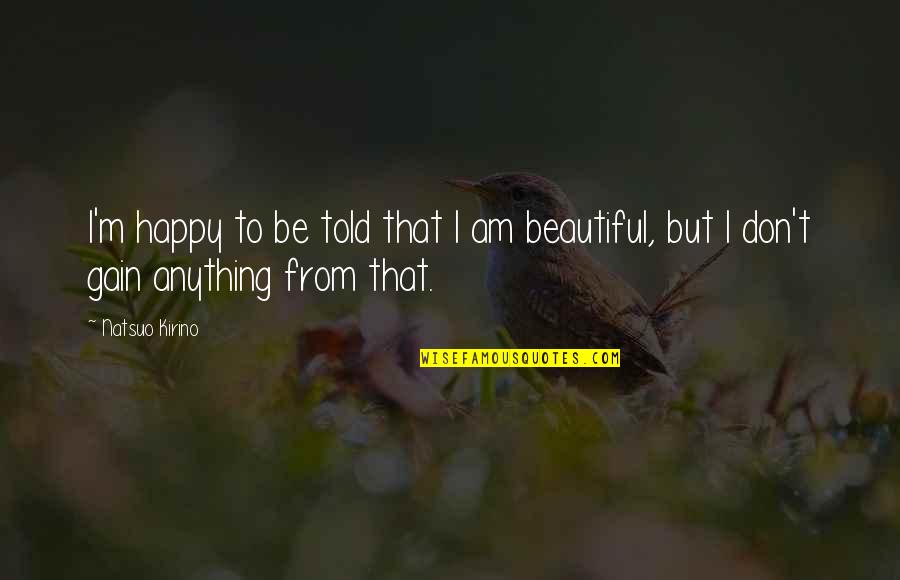 To Be In The Top 1 Percent Quote Quotes By Natsuo Kirino: I'm happy to be told that I am