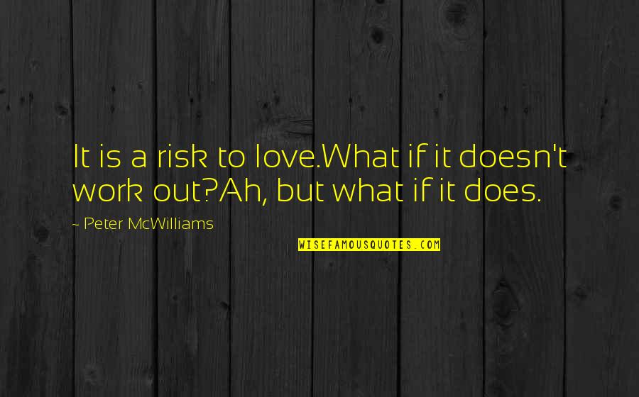 To Be In The Top 1 Percent Quote Quotes By Peter McWilliams: It is a risk to love.What if it To Be In The Top 1 Percent Quote Quotes By Peter McWilliams: It is a risk to love.What if it